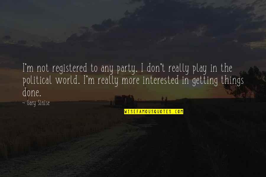 Neglects To Mention Quotes By Gary Sinise: I'm not registered to any party. I don't