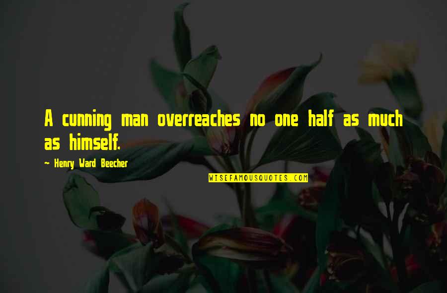 Negligible Define Quotes By Henry Ward Beecher: A cunning man overreaches no one half as