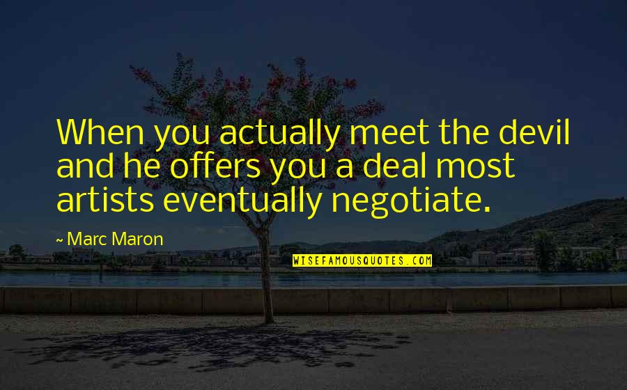 Negotiate Quotes By Marc Maron: When you actually meet the devil and he