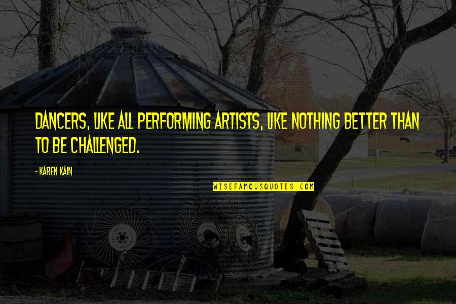 Negovan Stamenkovic Quotes By Karen Kain: Dancers, like all performing artists, like nothing better