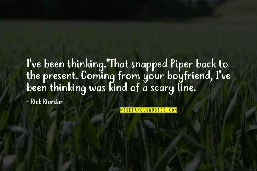 Nehmen Quotes By Rick Riordan: I've been thinking."That snapped Piper back to the