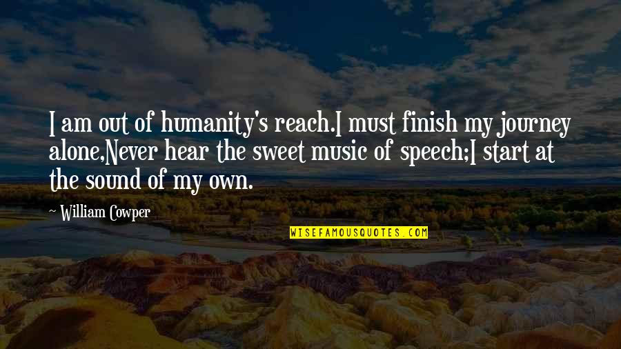 Nehrin Sohbet Quotes By William Cowper: I am out of humanity's reach.I must finish