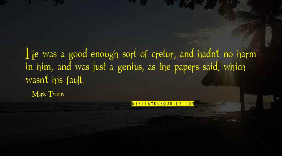 Nehrus Daughter Quotes By Mark Twain: He was a good enough sort of cretur,