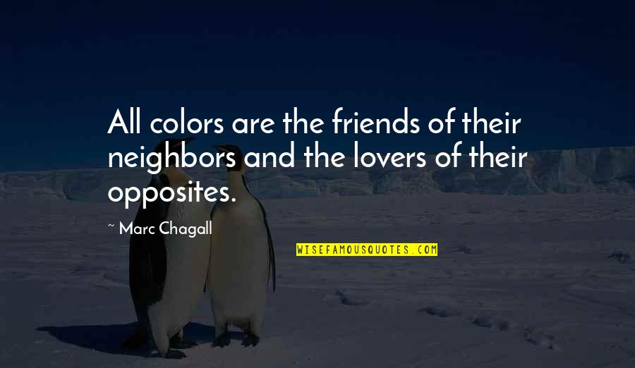 Neighbors Quotes By Marc Chagall: All colors are the friends of their neighbors