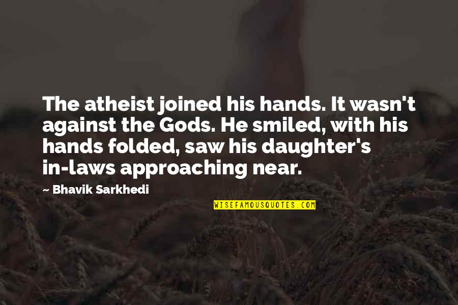 Neihardt Funeral Home Quotes By Bhavik Sarkhedi: The atheist joined his hands. It wasn't against