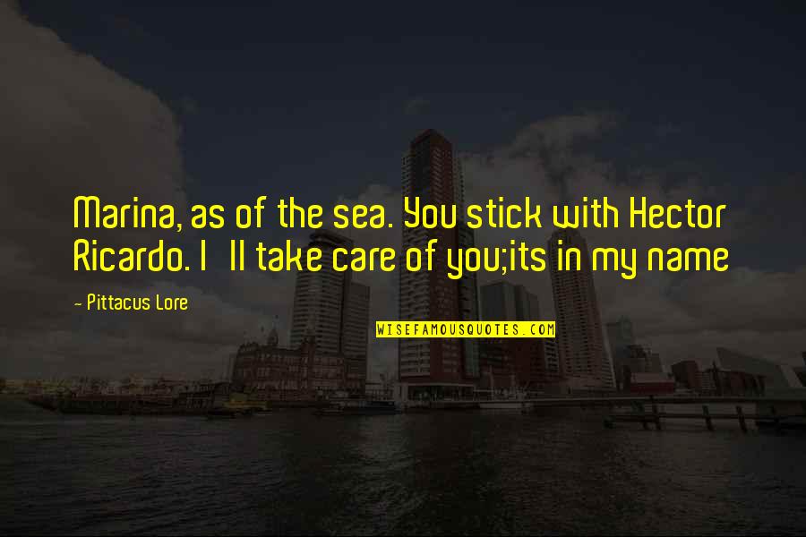 Neil Ieremia Quotes By Pittacus Lore: Marina, as of the sea. You stick with