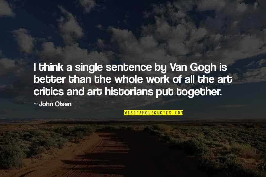 Neil Patel Quotes By John Olsen: I think a single sentence by Van Gogh