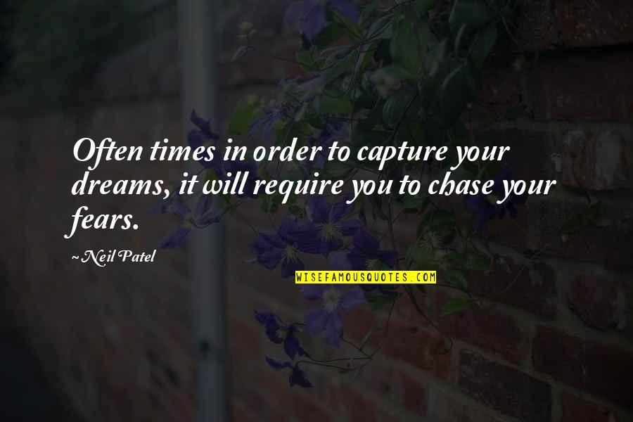 Neil Patel Quotes By Neil Patel: Often times in order to capture your dreams,