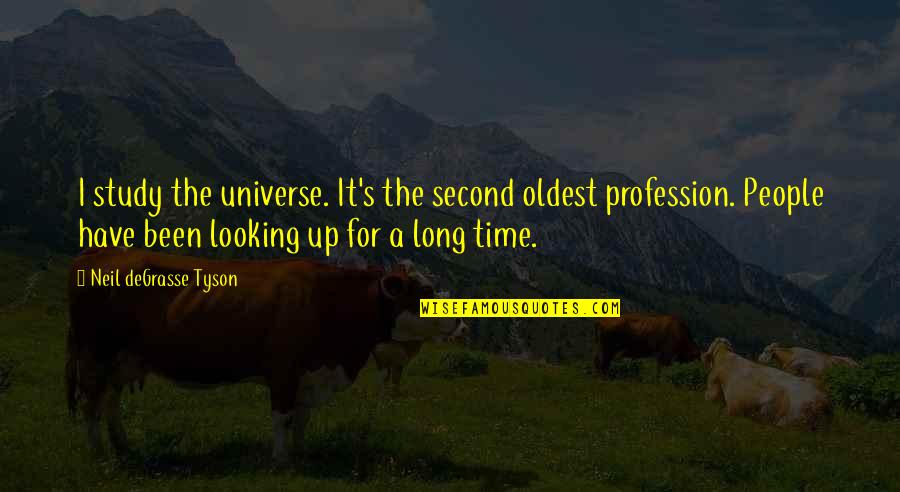 Neil Tyson Degrasse Quotes By Neil DeGrasse Tyson: I study the universe. It's the second oldest