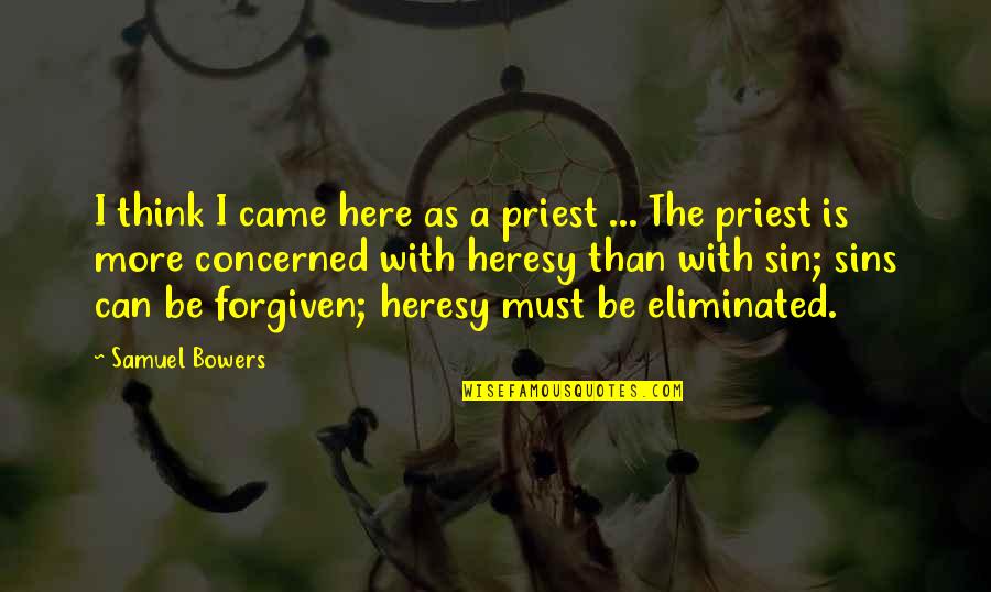 Neisel Quotes By Samuel Bowers: I think I came here as a priest