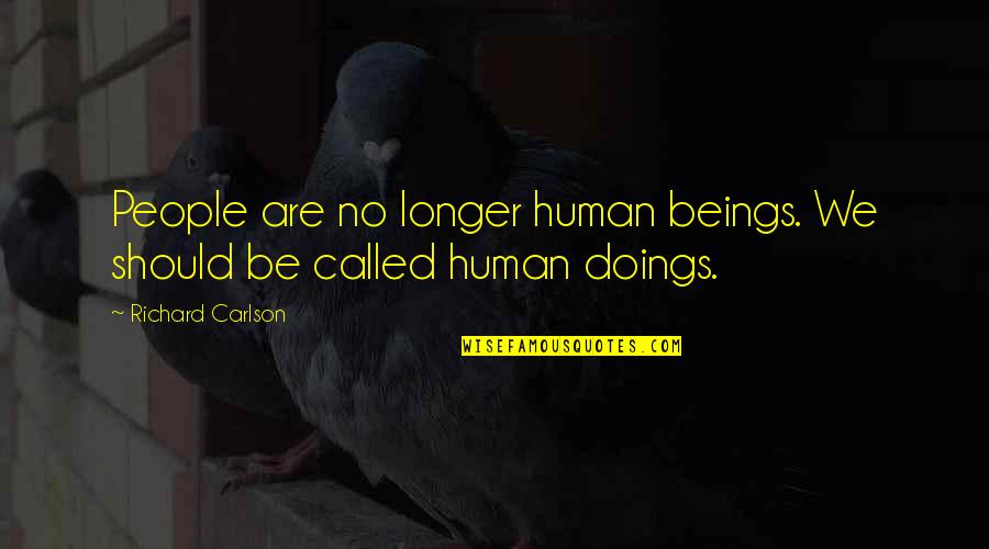 Nekogigi Catfish Quotes By Richard Carlson: People are no longer human beings. We should