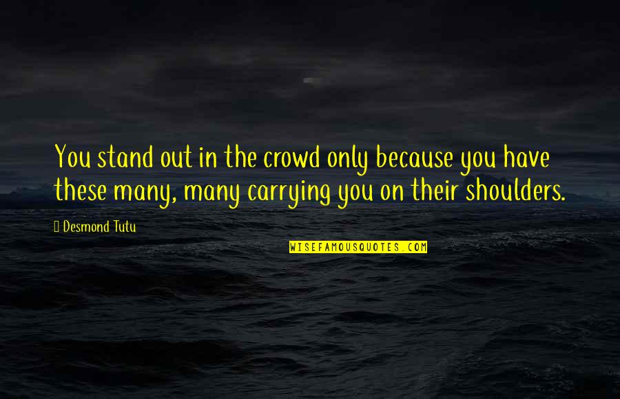 Nekomuu Quotes By Desmond Tutu: You stand out in the crowd only because