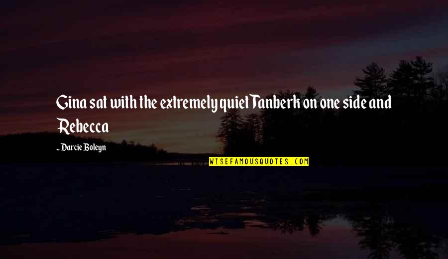 Nel In Sula Quotes By Darcie Boleyn: Gina sat with the extremely quiet Tanberk on