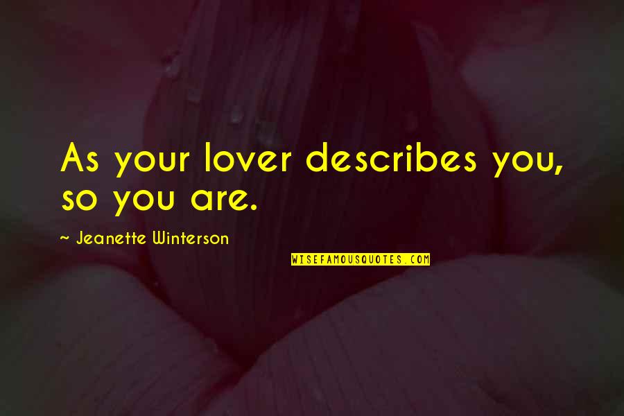 Nel Noddings Ethics Of Care Quotes By Jeanette Winterson: As your lover describes you, so you are.