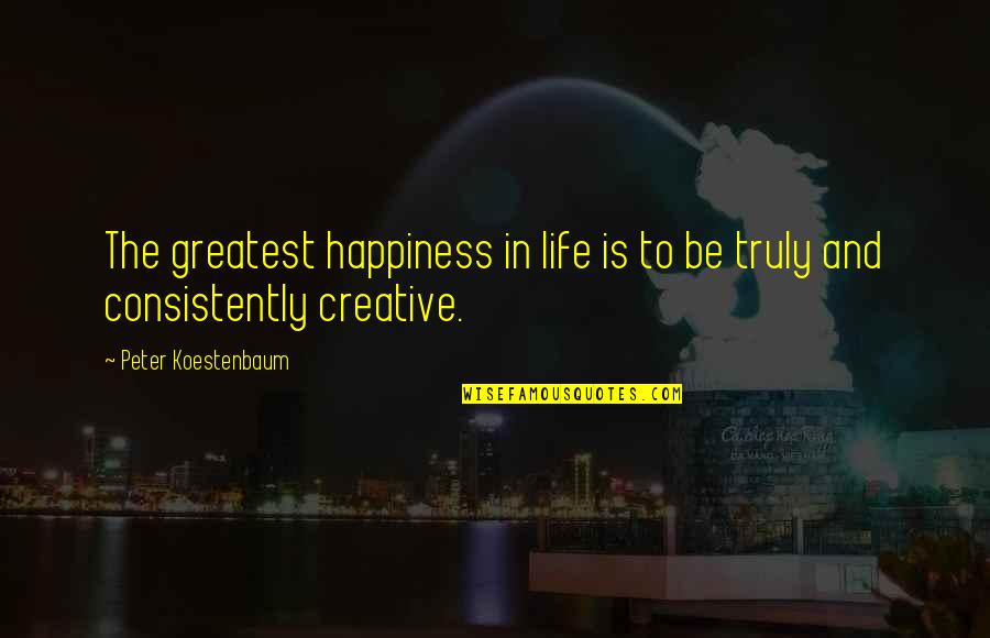 Nelayan Adalah Quotes By Peter Koestenbaum: The greatest happiness in life is to be