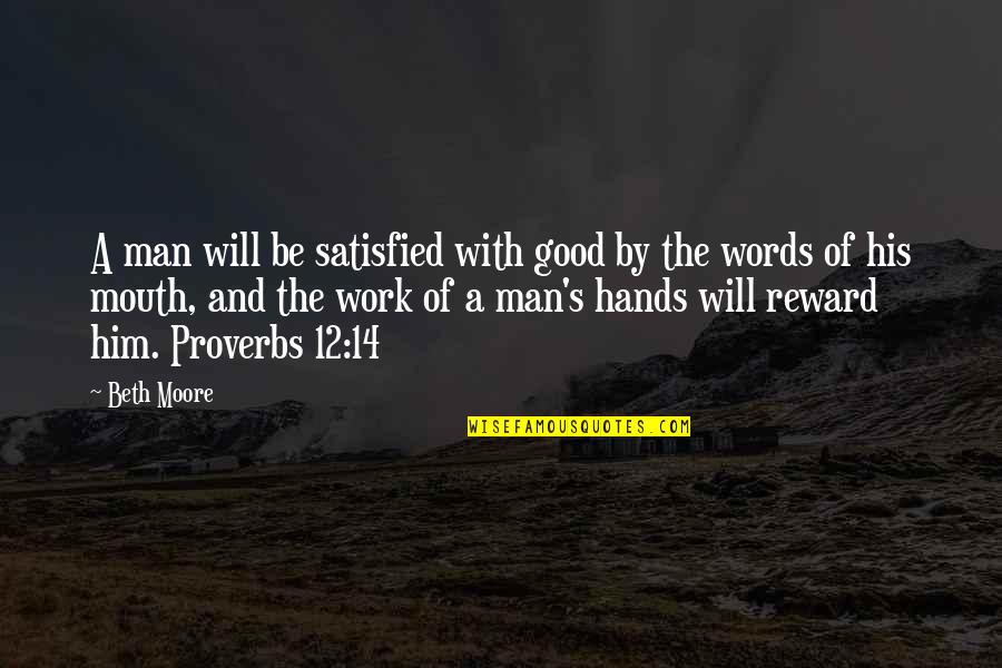 Nelegiuire Quotes By Beth Moore: A man will be satisfied with good by