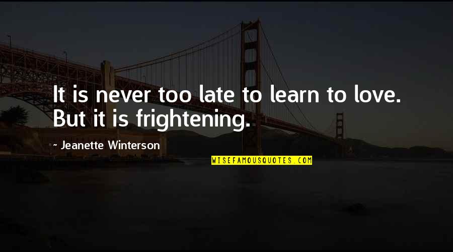 Nelegiuire Quotes By Jeanette Winterson: It is never too late to learn to