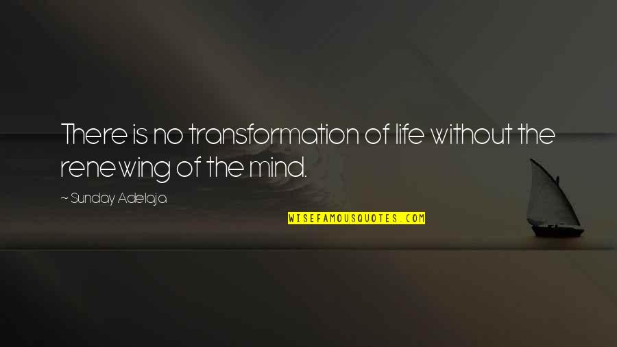 Nelegiuire Quotes By Sunday Adelaja: There is no transformation of life without the