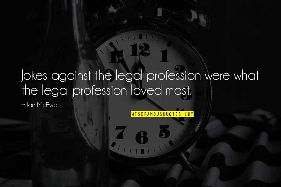 Nelegy Quotes By Ian McEwan: Jokes against the legal profession were what the