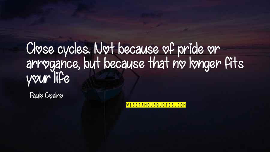 Nellenorz Si P Tl K Sz M T Sa Quotes By Paulo Coelho: Close cycles. Not because of pride or arrogance,