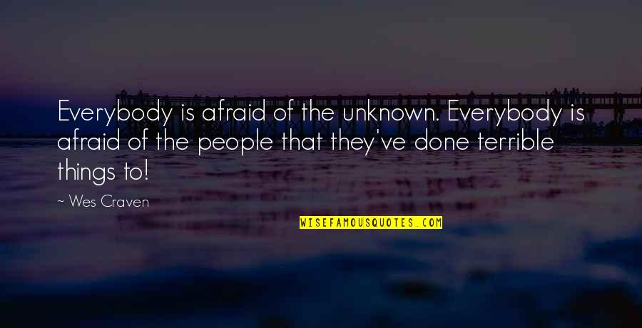 Nelligan And Associates Quotes By Wes Craven: Everybody is afraid of the unknown. Everybody is