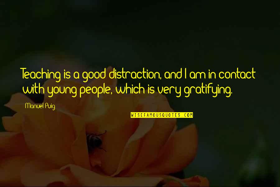 Nelson Mandela Printed Quotes By Manuel Puig: Teaching is a good distraction, and I am