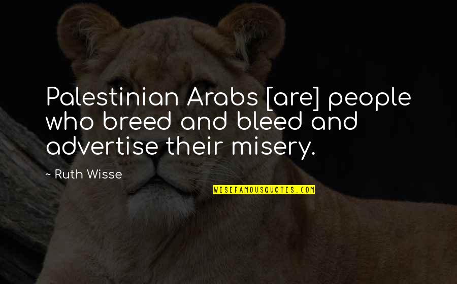 Nelvana A Corus Quotes By Ruth Wisse: Palestinian Arabs [are] people who breed and bleed