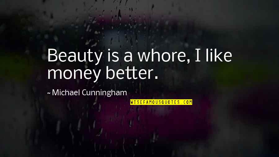 Nematode Spongebob Quotes By Michael Cunningham: Beauty is a whore, I like money better.