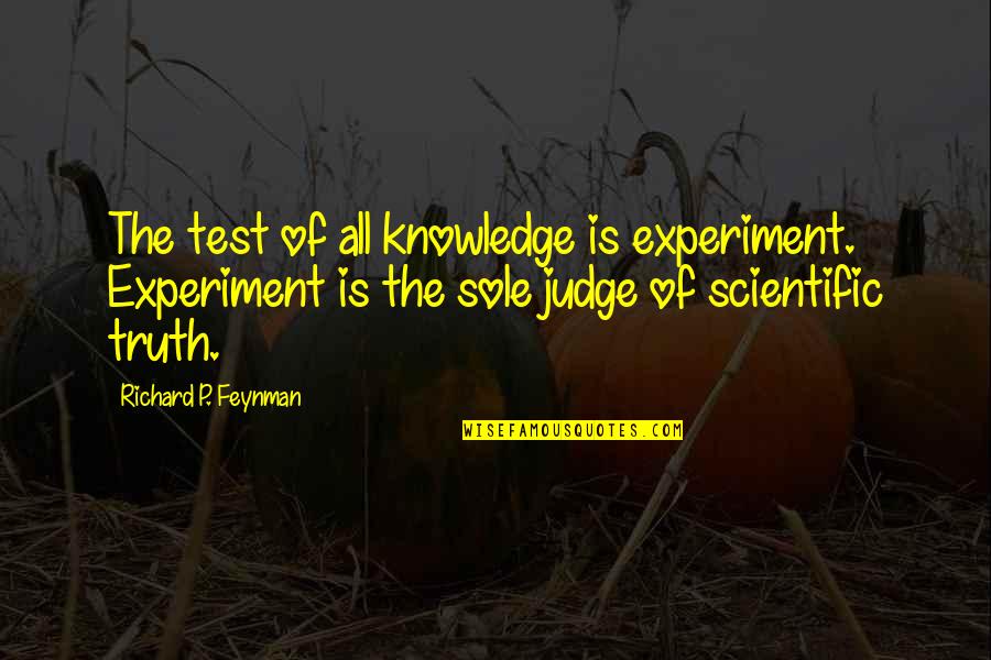 Nemiri Quotes By Richard P. Feynman: The test of all knowledge is experiment. Experiment