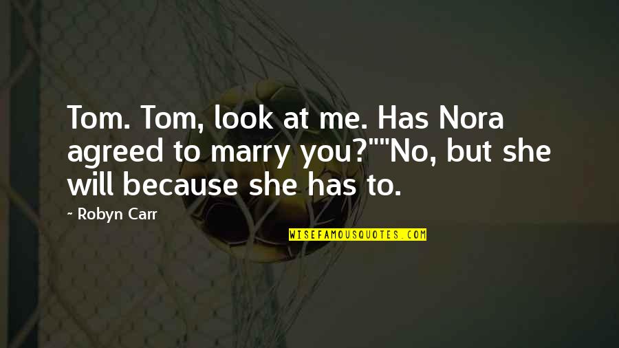 Nemocensk Quotes By Robyn Carr: Tom. Tom, look at me. Has Nora agreed