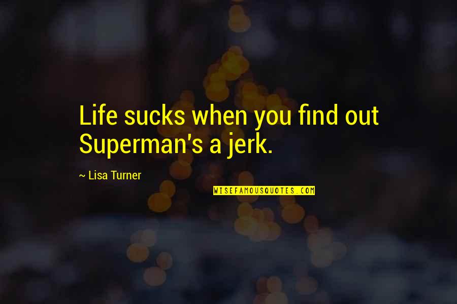 Neo Fascist Wikipedia Quotes By Lisa Turner: Life sucks when you find out Superman's a