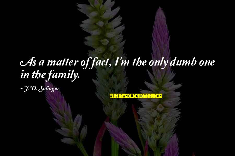 Neologisme Quotes By J.D. Salinger: As a matter of fact, I'm the only