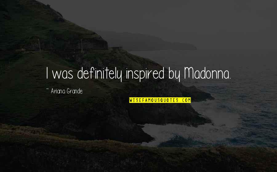 Neon Pink Quotes By Ariana Grande: I was definitely inspired by Madonna.