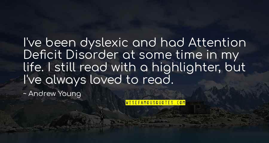 Neopolytheism Quotes By Andrew Young: I've been dyslexic and had Attention Deficit Disorder