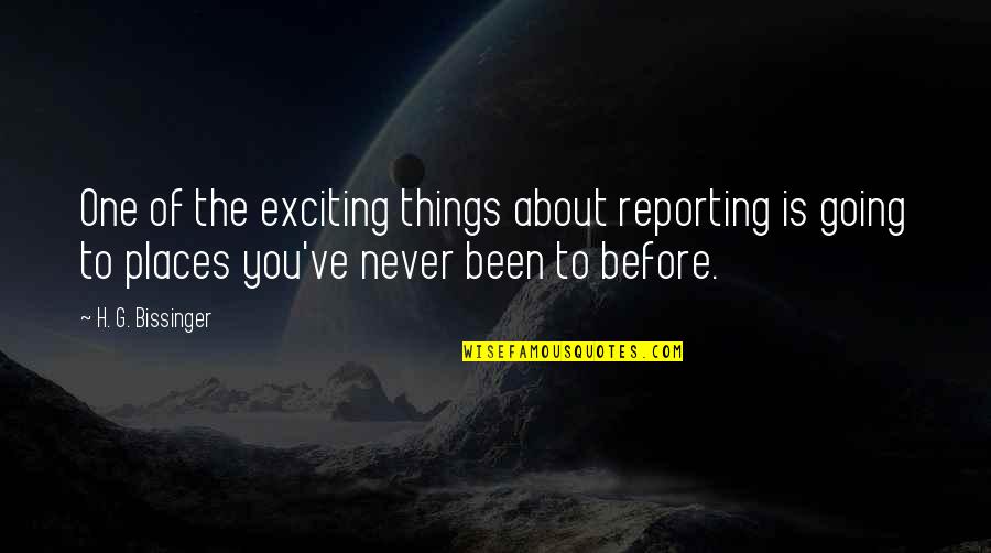 Neopolytheist Quotes By H. G. Bissinger: One of the exciting things about reporting is