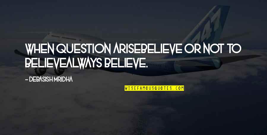 Nephew 7th Birthday Quotes By Debasish Mridha: When question ariseBelieve or not to believeAlways believe.