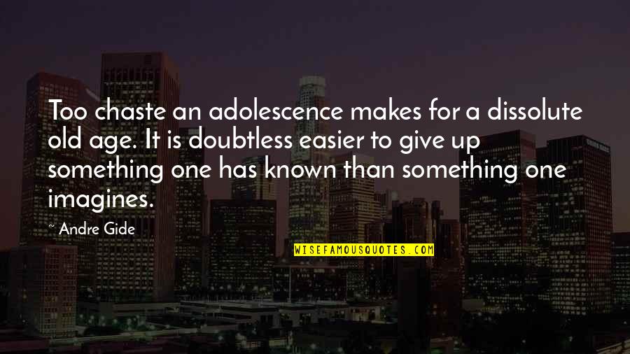 Nepommuck In Pygmalion Quotes By Andre Gide: Too chaste an adolescence makes for a dissolute