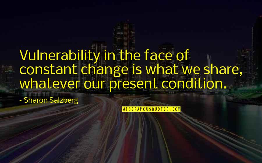 Nepotism Reflection Quotes By Sharon Salzberg: Vulnerability in the face of constant change is