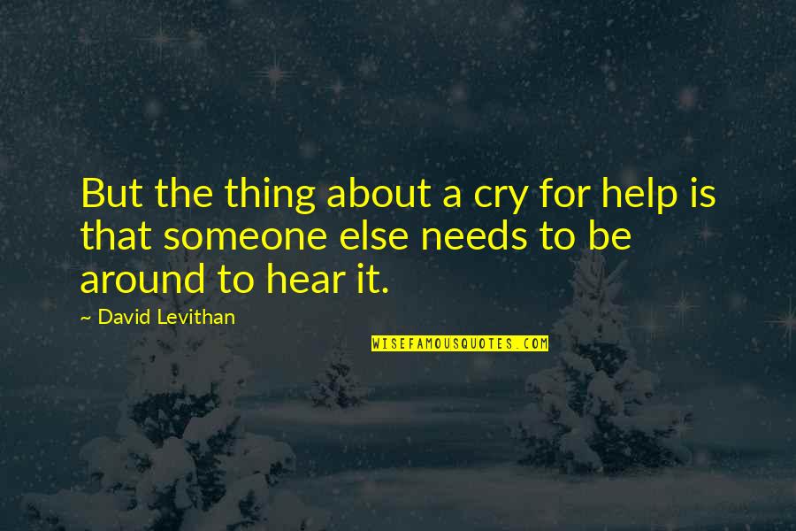 Neprekidno Stucanje Quotes By David Levithan: But the thing about a cry for help
