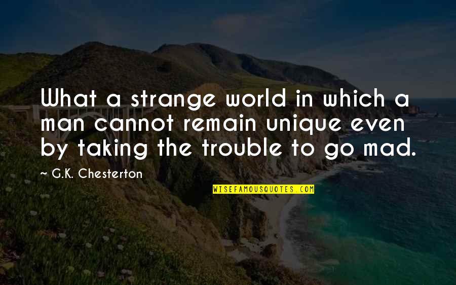Neprekidno Stucanje Quotes By G.K. Chesterton: What a strange world in which a man