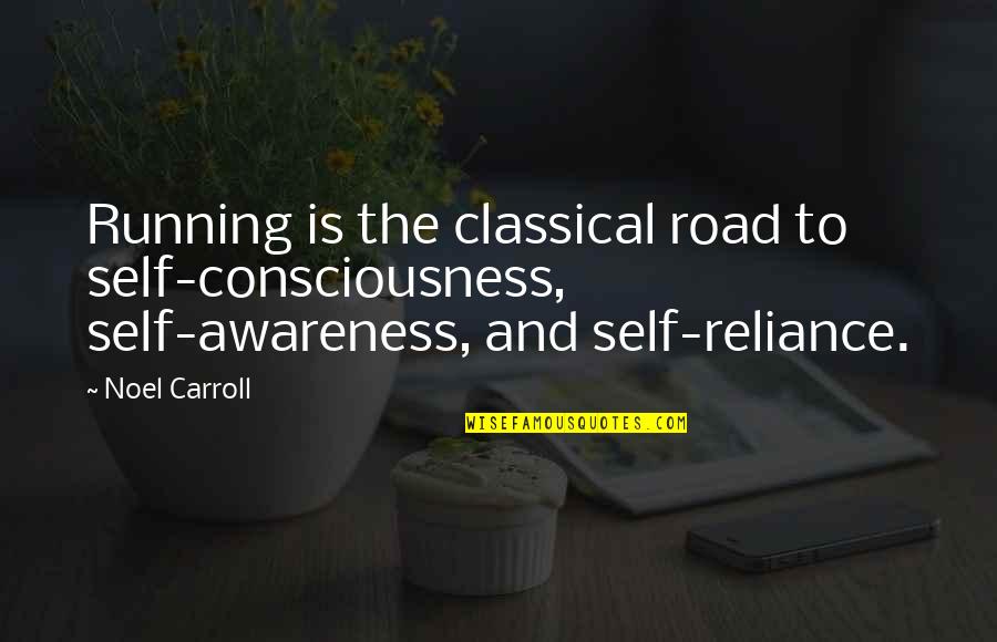 Neprekidno Stucanje Quotes By Noel Carroll: Running is the classical road to self-consciousness, self-awareness,