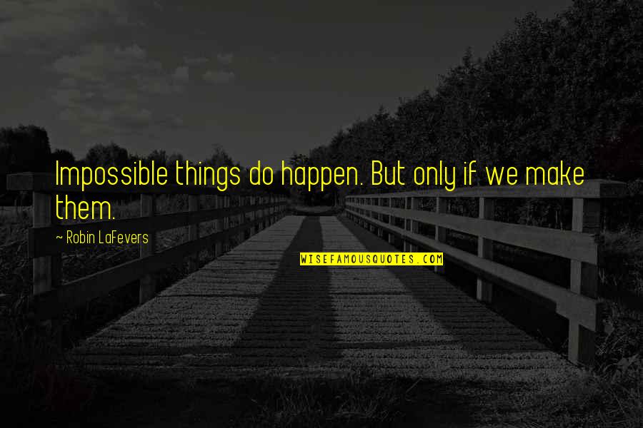 Neprekidno Stucanje Quotes By Robin LaFevers: Impossible things do happen. But only if we
