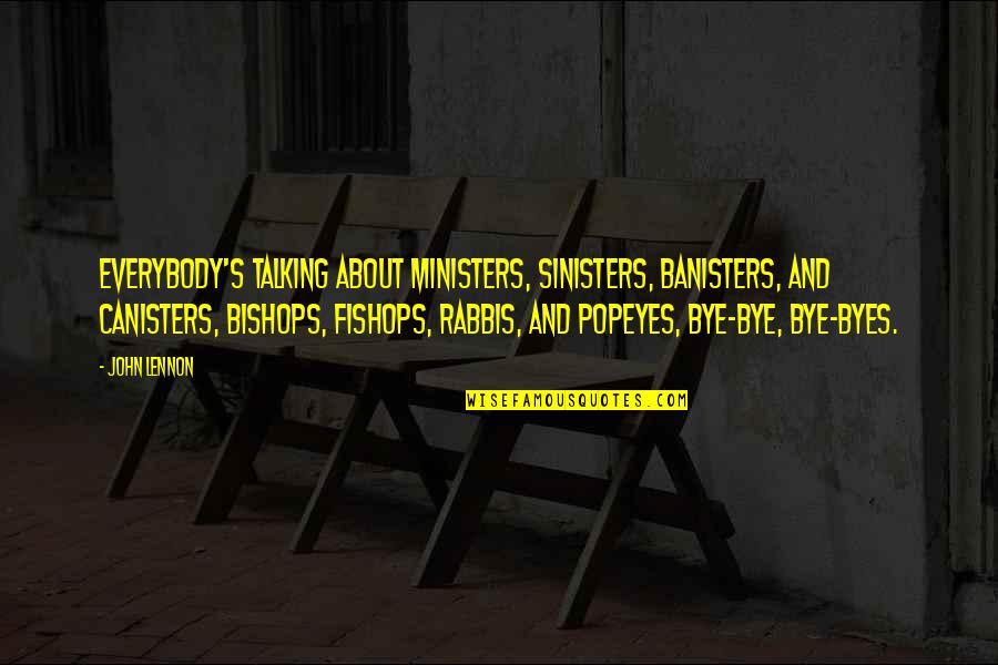 Neprijatelj Domaci Quotes By John Lennon: Everybody's talking about ministers, sinisters, banisters, and canisters,