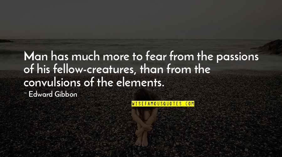 Nereids Home Quotes By Edward Gibbon: Man has much more to fear from the