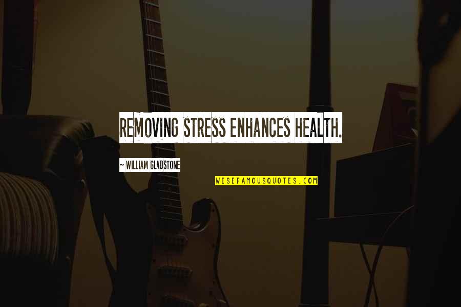 Nereids Home Quotes By William Gladstone: Removing stress enhances health.