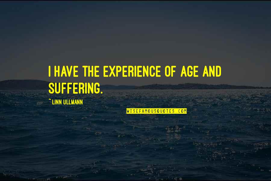 Nerfrebelle Quotes By Linn Ullmann: I have the experience of age and suffering.