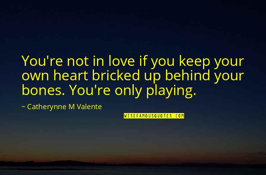 Nerir Indz Quotes By Catherynne M Valente: You're not in love if you keep your