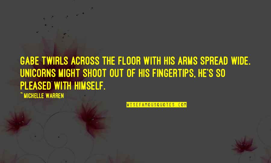 Nerval Kept Quotes By Michelle Warren: Gabe twirls across the floor with his arms