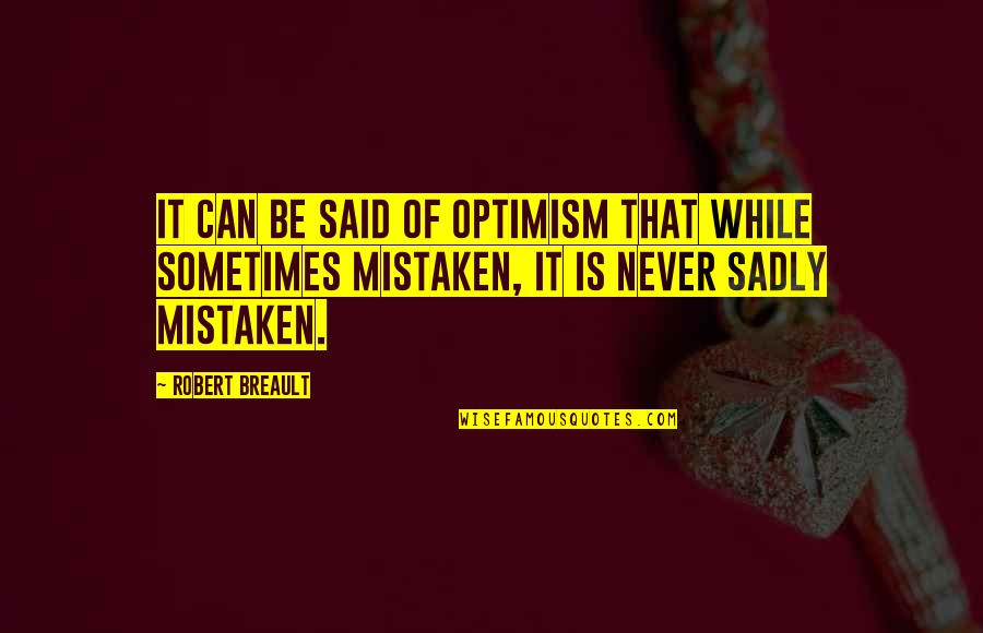Nerveless Define Quotes By Robert Breault: It can be said of optimism that while