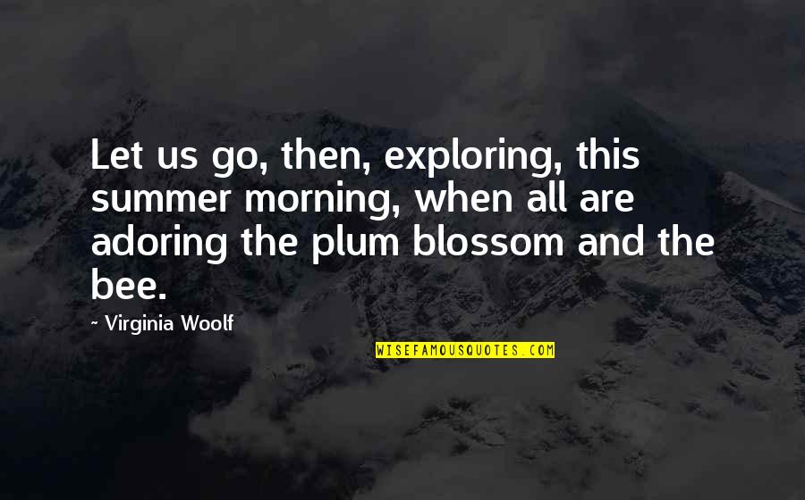 Nerveless Define Quotes By Virginia Woolf: Let us go, then, exploring, this summer morning,